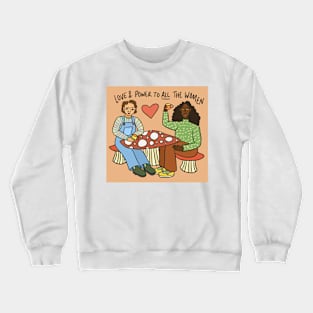 Love & Power to All the Women Crewneck Sweatshirt